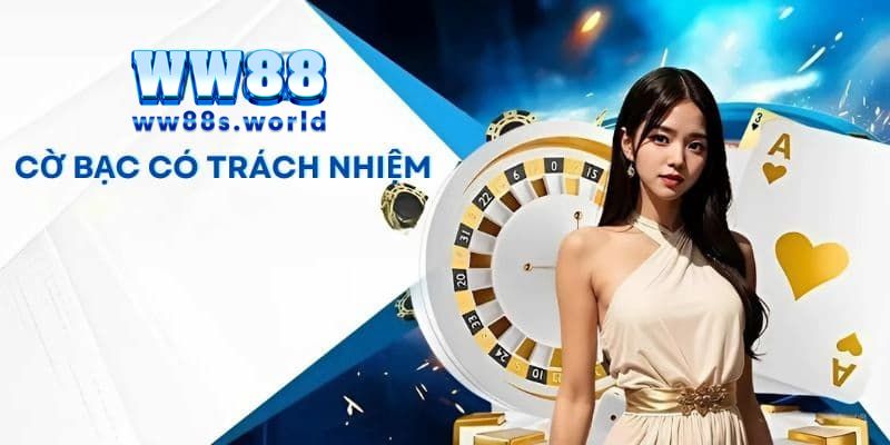 Cờ bạc có trách nhiệm & Cẩm nang cá cược an toàn tại WW88 1 Đôi nét về cờ bạc có trách nhiệm